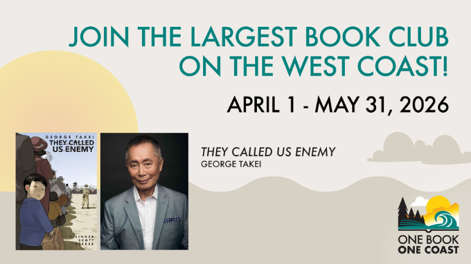 Join the largest book club on the west coast! April 1-May 31, 2026. They Called Us Enemy by George Takei.